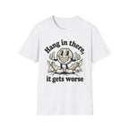 It Gets Worse T-Shirt